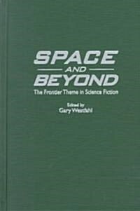 Space and Beyond: The Frontier Theme in Science Fiction (Hardcover)