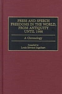 Press and Speech Freedoms in the World, from Antiquity Until 1998: A Chronology (Hardcover)