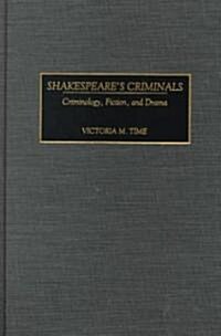Shakespeares Criminals: Criminology, Fiction, and Drama (Hardcover)