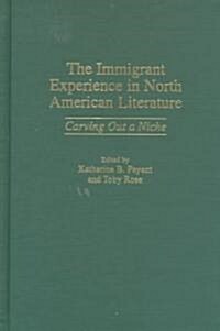 The Immigrant Experience in North American Literature: Carving Out a Niche (Hardcover)