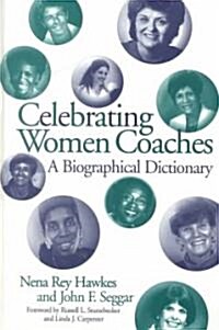 Celebrating Women Coaches: A Biographical Dictionary (Hardcover)