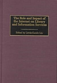 The Role and Impact of the Internet on Library and Information Services (Hardcover)