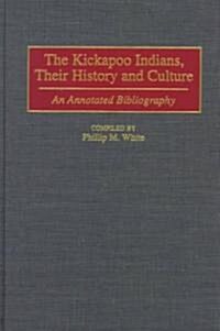 The Kickapoo Indians, Their History and Culture: An Annotated Bibliography (Hardcover)