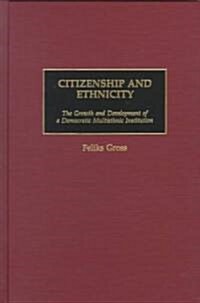 Citizenship and Ethnicity: The Growth and Development of a Democratic Multiethnic Institution (Hardcover)
