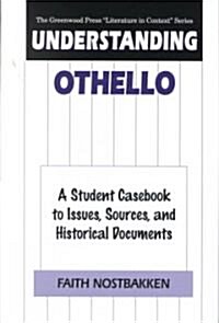 Understanding Othello: A Student Casebook to Issues, Sources, and Historical Documents (Hardcover)