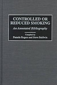 Controlled or Reduced Smoking: An Annotated Bibliography (Hardcover)