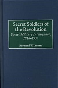 Secret Soldiers of the Revolution: Soviet Military Intelligence, 1918-1933 (Hardcover)