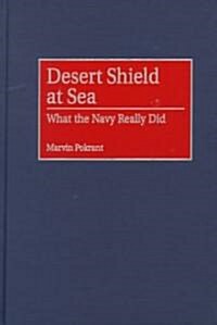 Desert Shield at Sea: What the Navy Really Did (Hardcover)