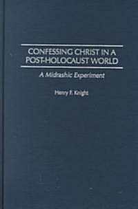 Confessing Christ in a Post-Holocaust World: A Midrashic Experiment (Hardcover)