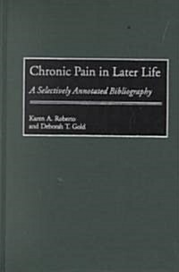 Chronic Pain in Later Life: A Selectively Annotated Bibliography (Hardcover)
