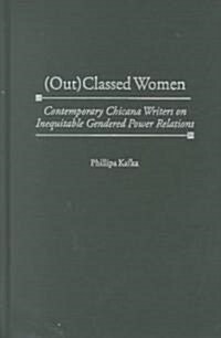 (Out)Classed Women: Contemporary Chicana Writers on Inequitable Gendered Power Relations (Hardcover)