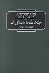 Antony and Cleopatra: A Guide to the Play (Hardcover)