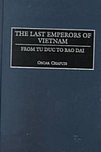 The Last Emperors of Vietnam: From Tu Duc to Bao Dai (Hardcover)