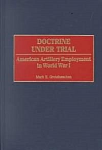Doctrine Under Trial: American Artillery Employment in World War I (Hardcover)