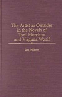 The Artist as Outsider in the Novels of Toni Morrison and Virginia Woolf (Hardcover)