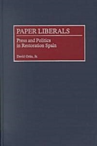 Paper Liberals: Press and Politics in Restoration Spain (Hardcover)