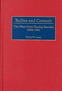 Bullies and Cowards: The West Point Hazing Scandal, 1898-1901 (Hardcover)