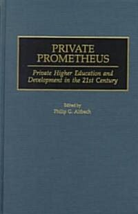 Private Prometheus: Private Higher Education and Development in the 21st Century (Hardcover)