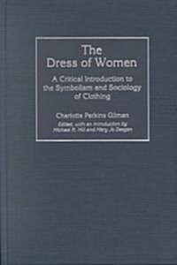 The Dress of Women: A Critical Introduction to the Symbolism and Sociology of Clothing (Hardcover)