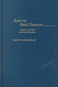 Actor as Anti-Character: Dionysus, the Devil, and the Boy Rosalind (Hardcover)