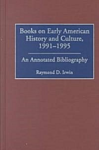 Books on Early American History and Culture, 1991-1995: An Annotated Bibliography (Hardcover)