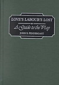 Loves Labours Lost: A Guide to the Play (Hardcover)