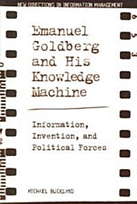 Emanuel Goldberg and His Knowledge Machine: Information, Invention, and Political Forces (Paperback)