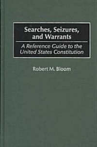Searches, Seizures, and Warrants: A Reference Guide to the United States Constitution (Hardcover)