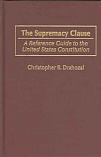 The Supremacy Clause: A Reference Guide to the United States Constitution (Hardcover)