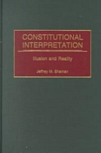 Constitutional Interpretation: Illusion and Reality (Hardcover)