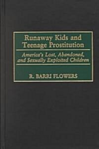 Runaway Kids and Teenage Prostitution: Americas Lost, Abandoned, and Sexually Exploited Children (Hardcover)