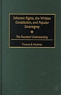 Inherent Rights, the Written Constitution, and Popular Sovereignty: The Founders Understanding (Hardcover)