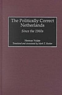 The Politically Correct Netherlands: Since the 1960s (Hardcover)