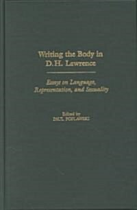 Writing the Body in D.H. Lawrence: Essays on Language, Representation, and Sexuality (Hardcover)
