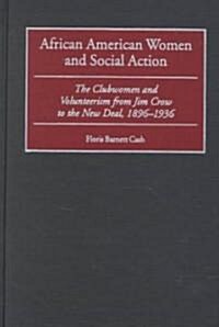 African American Women and Social Action: The Clubwomen and Volunteerism from Jim Crow to the New Deal, 1896-1936 (Hardcover)