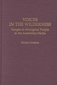 Voices in the Wilderness: Images of Aboriginal People in the Australian Media (Hardcover)
