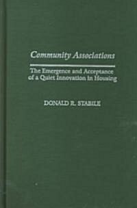 Community Associations: The Emergence and Acceptance of a Quiet Innovation in Housing (Hardcover)