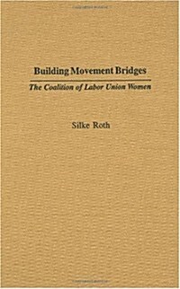 Building Movement Bridges: The Coalition of Labor Union Women (Hardcover)