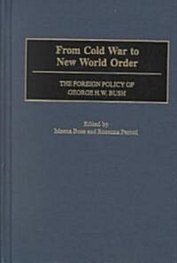 From Cold War to New World Order: The Foreign Policy of George H. W. Bush (Hardcover)