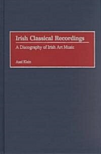 Irish Classical Recordings: A Discography of Irish Art Music (Hardcover)