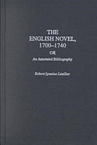 The English Novel, 1700-1740: An Annotated Bibliography (Hardcover)