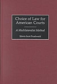 Choice of Law for American Courts: A Multilateralist Method (Hardcover)