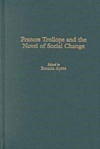 Frances Trollope and the Novel of Social Change (Hardcover)