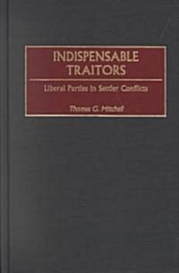 Indispensable Traitors: Liberal Parties in Settler Conflicts (Hardcover)