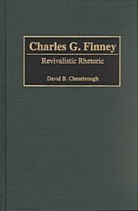 Charles G. Finney: Revivalistic Rhetoric (Hardcover)