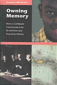 Owning Memory: How a Caribbean Community Lost Its Archives and Found Its History (Hardcover)