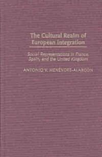 The Cultural Realm of European Integration: Social Representations in France, Spain, and the United Kingdom (Hardcover)