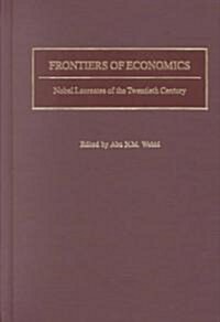 Frontiers of Economics: Nobel Laureates of the Twentieth Century (Hardcover)