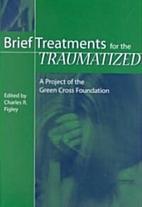 Brief Treatments for the Traumatized: A Project of the Green Cross Foundation (Hardcover)