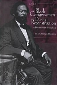 Black Congressmen During Reconstruction: A Documentary Sourcebook (Hardcover)